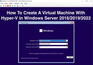 How To Create A Virtual Machine With Hyper-V in Windows Server 2016 ...